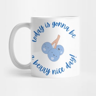 Today is  Gonna Be a Berry Nice Day Mug